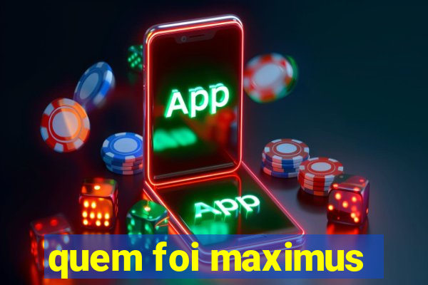 quem foi maximus